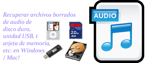 Recuperar archivos borrados de audio de disco duro, unidad USB, tarjeta de memoria, etc. en Windows / Mac!