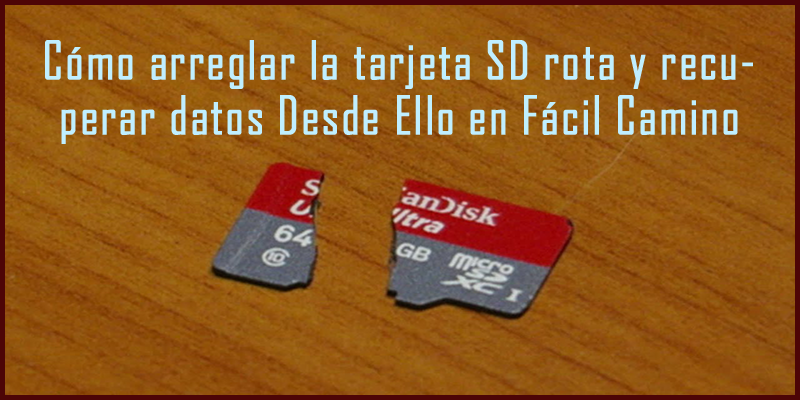 Cómo arreglar la tarjeta SD rota y recuperar datos Desde Ello en Fácil Camino