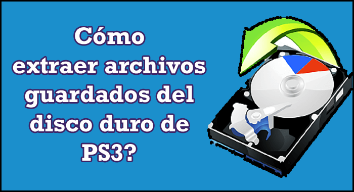 extraer archivos guardados del disco duro de PS3