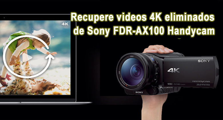 recuperar videos 4K eliminados de Sony FDR-AX100 Handycam