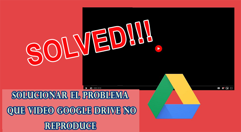 El video de Google Drive no se reproduce