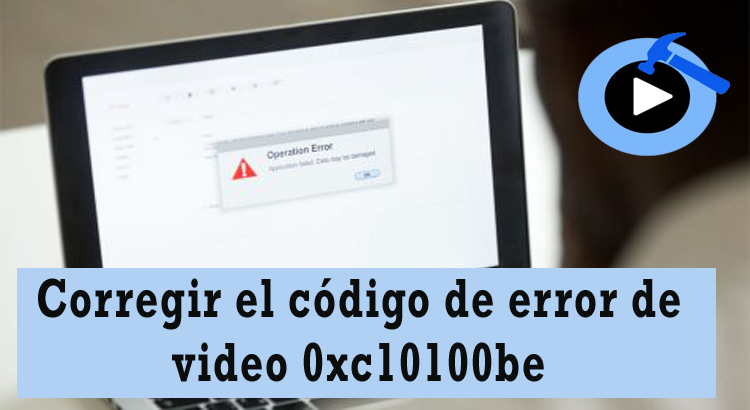 corregir el código de error de video 0xc10100be