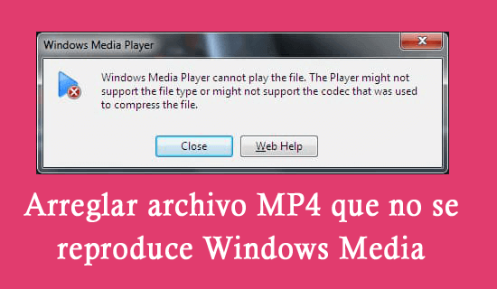 arreglar archivo MP4 que no se reproduce en Windows Media Player