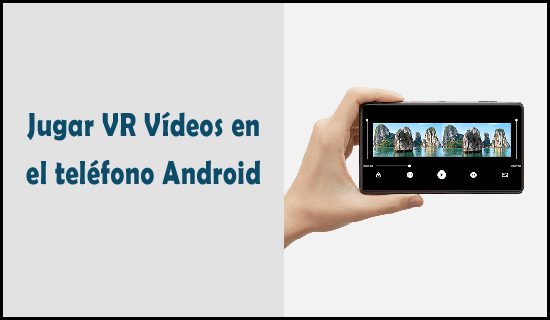 jugar VR Vídeos en el teléfono Android