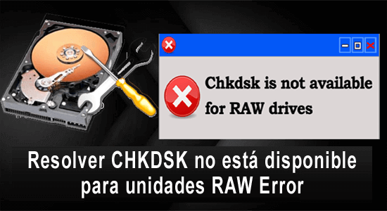 resolver CHKDSK no está disponible para unidades RAW Error