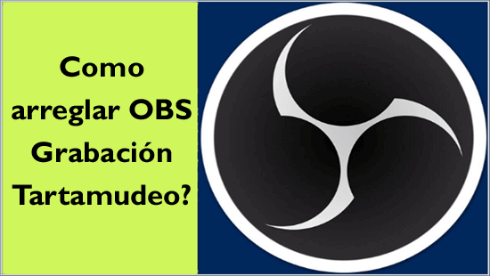 arreglar OBS Grabación Tartamudeo