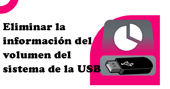 eliminar la información del volumen del sistema de la unidad USB